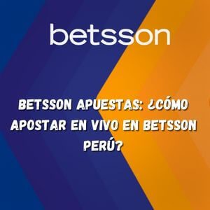 Betsson Apuestas: ¿Cómo apostar en vivo en Betsson Perú?