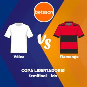 Apostar con Betsson, una de las mejores casas de apuestas Perú | Vélez vs Flamengo (31 Agosto) Pronósticos para la Copa Libertadores