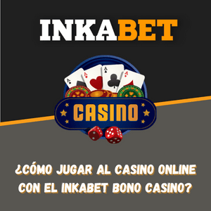 Inkabet Bono Casino: ¿Cómo jugar al Casino Online? [2022]