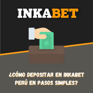 ¿Cómo depositar en Inkabet Perú en pasos simples? [2022]