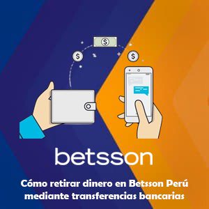 Cómo retirar dinero en Betsson Perú mediante transferencias bancarias