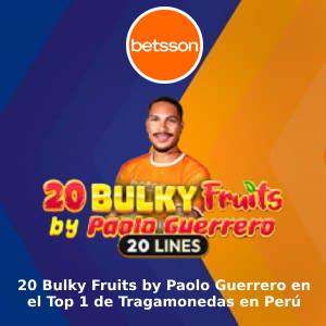 20 Bulky Fruits by Paolo Guerrero en el Top 1 de Tragamonedas en Perú